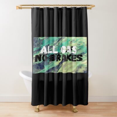 All Gas No Brakes Street Report Shower Curtain