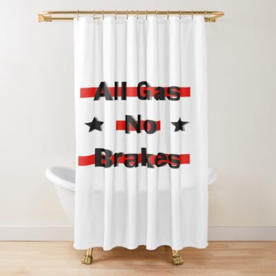 All Gas No Brakes Classic Shower Curtain